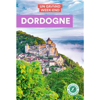 Dordogne Guide Un Grand Week-End