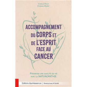 Accompagnement du corps et de l'esprit face au cancer - Préserver une qualité de vie avec la naturopathie