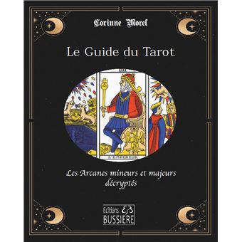 Le Guide du Tarot - Les Arcanes mineurs et majeurs décryptés