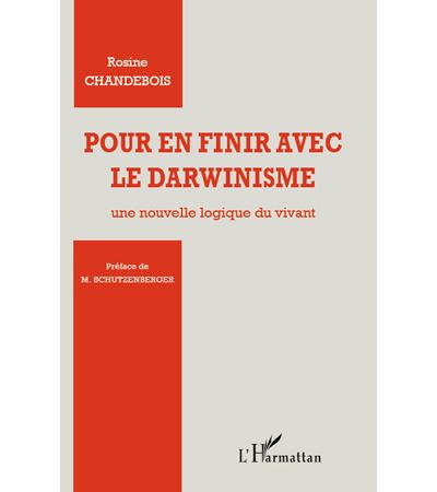 Pour en finir avec le darwinisme une nouvelle logique du