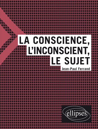 La conscience, l'inconscient et le sujet - Jean-Paul Ferrand - broché