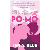 My Little Po-Mo: Unauthorized Critical Essays on My Little Pony: Friendship Is Magic Season One