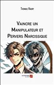 Vaincre un Manipulateur et Pervers Narcissique