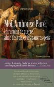 Moi, Ambroise Paré, chirurgien de guerre, aimé des rois et des pauvres gens