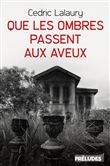 Que les ombres passent aux aveux