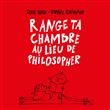Range ta chambre au lieu de philosopher