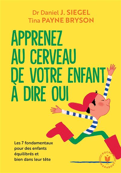 Apprenez Au Cerveau De Votre Enfant à Dire Oui Les 7 Fondamentaux Pour