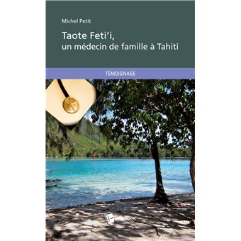 Taote Feti I Un Medecin De Famille A Tahiti Michel Petit