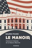 Le Manoir - Histoire et histoires de la Maison-Blanche