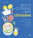 Batch cooking libre cétogène - 50 recettes pour composer soi-même sa semaine à l'avance
