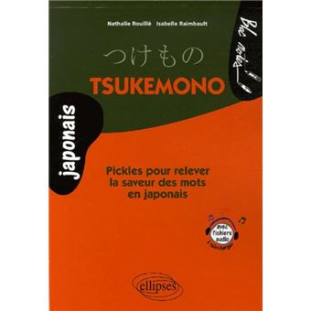 Tsukemono Pickles Pour Relever La Saveur Des Mots En Japonais Broche Isabelle Raimbault Nathalie Rouille Livre Tous Les Livres A La Fnac
