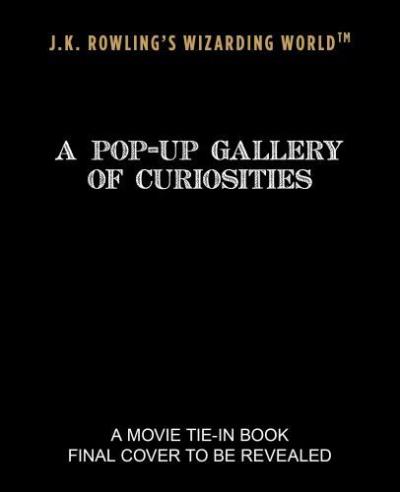 J. K. ROWLINGS WIZARDING WORLD. A POP-UP GALLERY OF CURIOSI