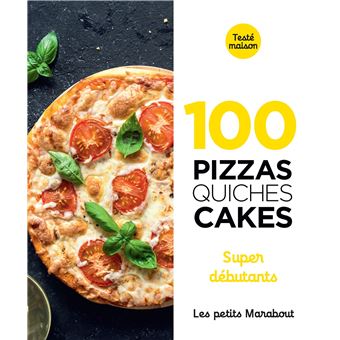 100 recettes  pizzas, quiches et cakes super débutant
