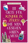 111 ORTE FÜR KINDER IN ZÜRICH, DIE MAN GESEHEN HABEN MUSS