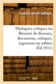 Dialogues critiques ou Résumé de discours, discussions, critiques, jugemens ou sottises