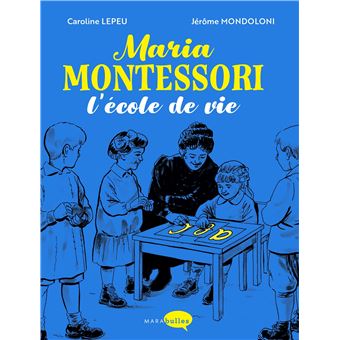 Maria Montessori, l'école de vie
