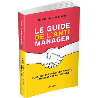 Le guide de l'anti-manager - Pourquoi les meilleures coachs ne donnent pas de conseils