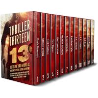 Thriller Thirteen: 13 Bestselling Thriller Novellas Packed With Mystery, Action, & Adventure!