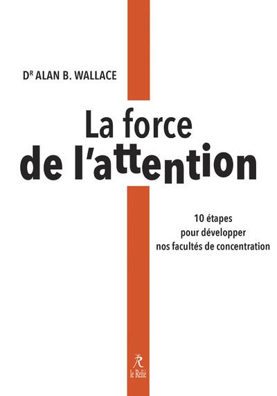 La force de l'attention - 10 étapes pour développer nos facultés de concentration - Alan Wallace - broché