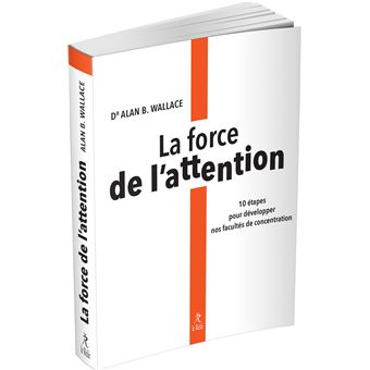 La force de l'attention - 10 étapes pour développer nos facultés de concentration