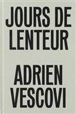 Adrien Vescovi, Jours de lenteur