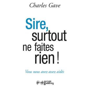 Sire Surtout Ne Faites Rien Broche Charles Gave Achat Livre Fnac