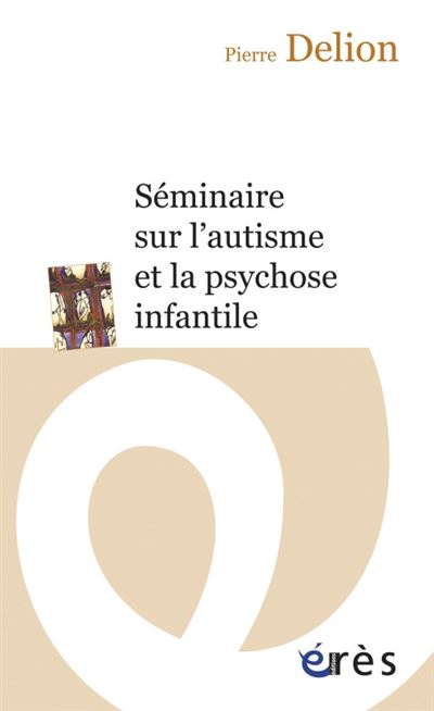 Séminaire sur l'autisme et la psychose infantile - Pierre Delion - Poche