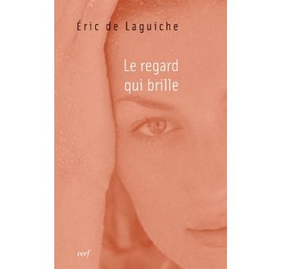 Le regard qui brille - Eric de Laguiche - broché