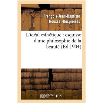L'idéal esthétique : esquisse d'une philosophie de la beauté