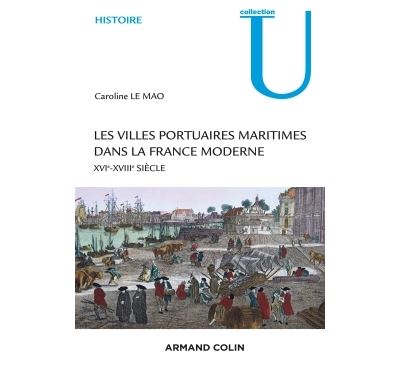 Les villes portuaires maritimes dans la France moderne - XVIe-XVIIIe siècle - Caroline Le Mao - broché