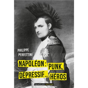 Napoléon, Punk, dépressif...héros