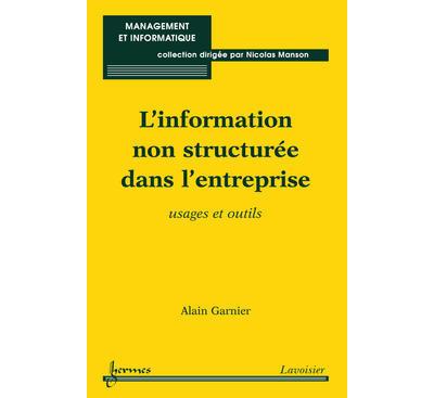 L'information non structuree dans l'entreprise usages et out