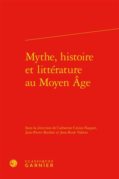 Mythe, histoire et littérature au moyen âge
