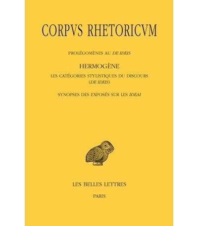 Corpus Rhetoricum. Tome IV: Prolégomènes au De Ideis - Hermogène, Les catégories stylistiques du discours (De Ideis) - Synopse des exposés sur les Ideai - Jacques Jouanna - broché