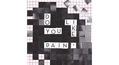 DO YOU LIKE PAIN/LP