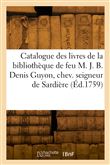 Catalogue des livres de la bibliothèque de feu M. J. B. Denis Guyon, chev. seigneur de Sardière