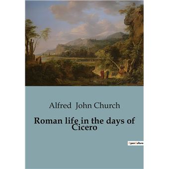 Roman life in the days of Cicero