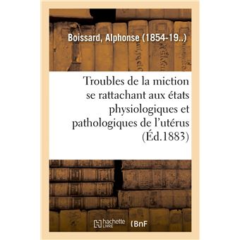 Étude sur les troubles de la miction se rattachant aux divers états physiologiques