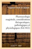 Pharmacologie magistrale, avec des considérations thérapeutiques, pathologiques et physiologiques
