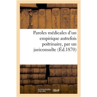 Paroles médicales d'un empirique autrefois poitrinaire, par un juriconsulte