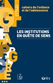 Cahiers de l'enfance et de l'adolescence 9 - Les institutions en quête de sens