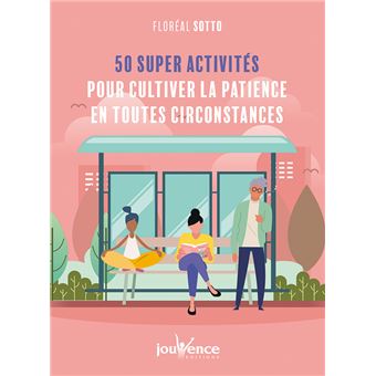 50 supers activités pour cultiver la patience en toutes circonstances