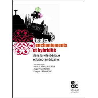Utopies, enchantements et hybridité dans la ville ibérique et latino-américaine