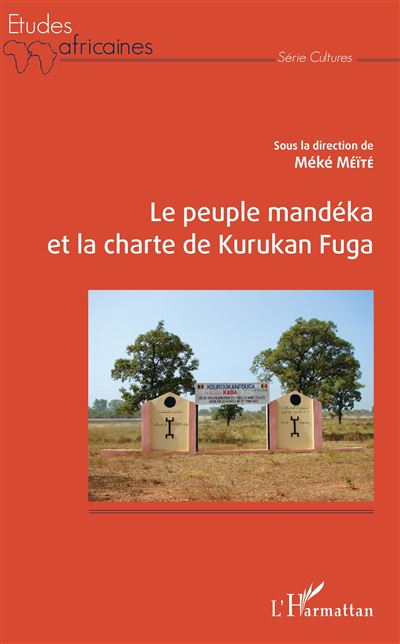 Le peuple Mandéka et la charte de Kurukan Fuga - Méké Méïté - broché