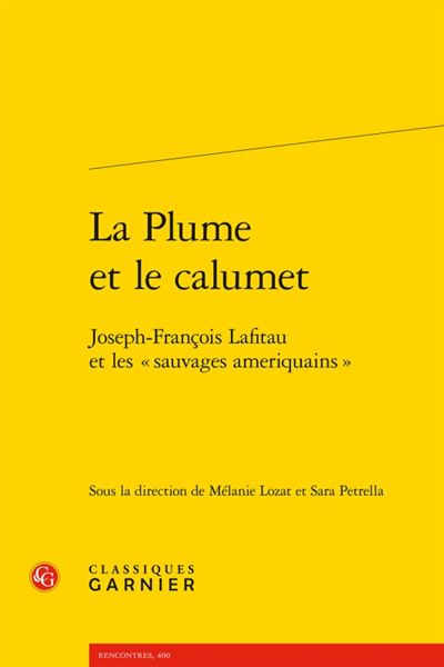 La plume et le calumet Joseph-François Lafitau et les sauvages ameriquains