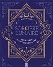 Sorcière lunaire, mes rituels au rythme de la lune