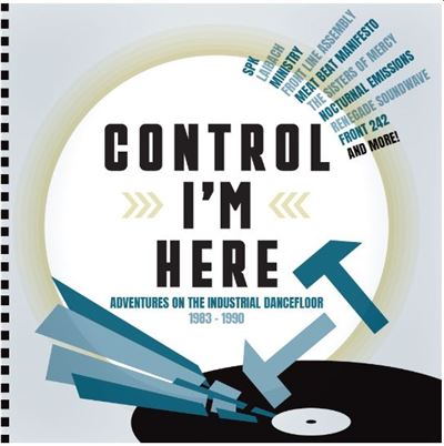 Control I’m Here : Adventures On The Industrial Dance Floor 1983-1990 Coffret