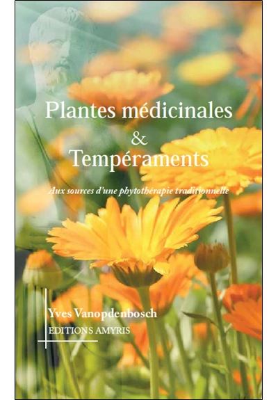 Plantes médicinales & Tempéraments - Aux sources d'une phytothérapie traditionnelle - Yves Vanopdenbosch - Amyris Eds - broché - Guide