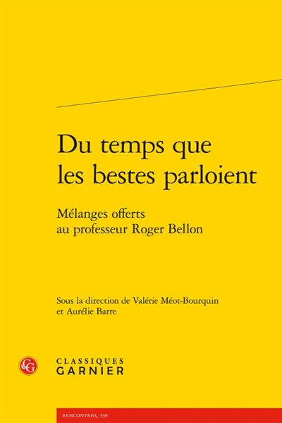 Du temps que les bestes parloient - mélanges offerts au professeur roger bellon