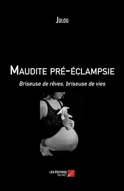 Maudite pre-eclampsie - briseuse de reves, briseuse de vies